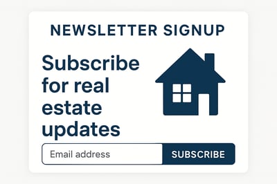 Newsletter signup for real estate updates Newsletter signup for real estate updates